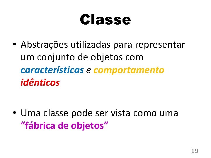 Classe • Abstrações utilizadas para representar um conjunto de objetos com características e comportamento
