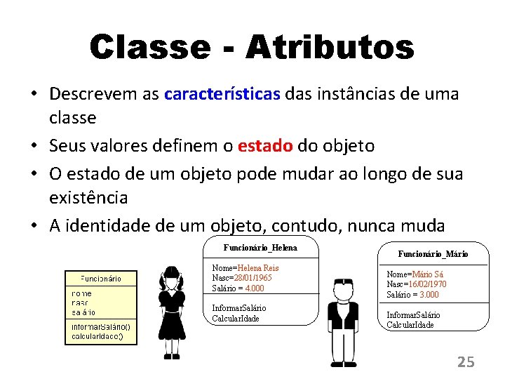 Classe - Atributos • Descrevem as características das instâncias de uma classe • Seus