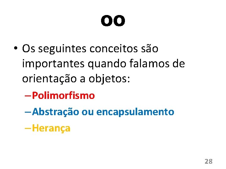 OO • Os seguintes conceitos são importantes quando falamos de orientação a objetos: –
