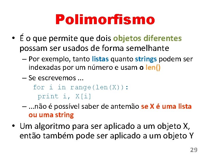 Polimorfismo • É o que permite que dois objetos diferentes possam ser usados de