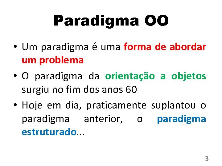 Paradigma OO • Um paradigma é uma forma de abordar um problema • O
