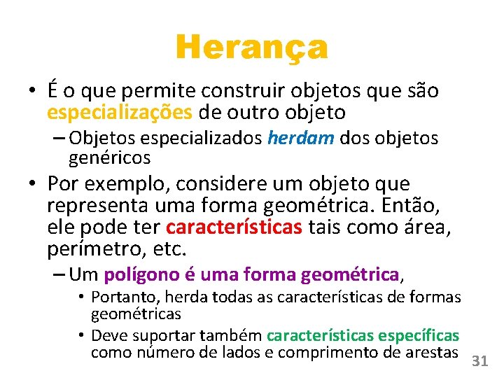 Herança • É o que permite construir objetos que são especializações de outro objeto