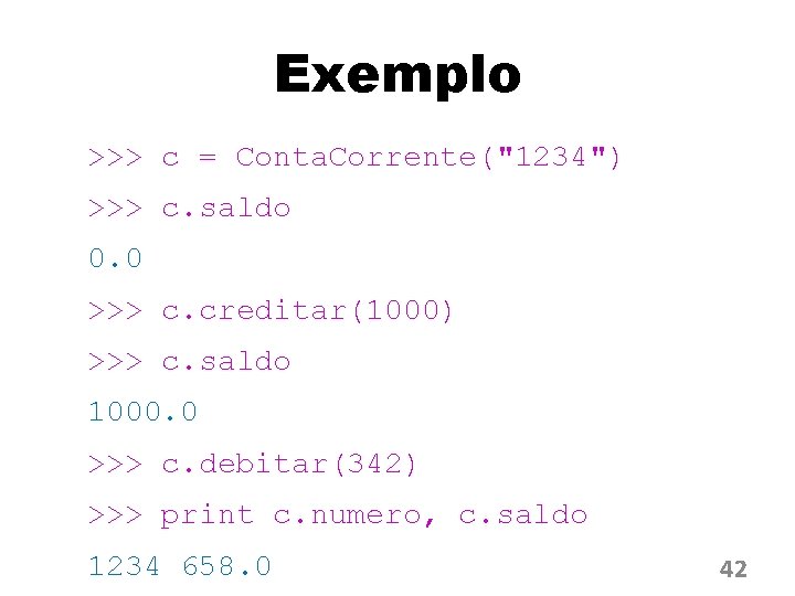 Exemplo >>> c = Conta. Corrente("1234") >>> c. saldo 0. 0 >>> c. creditar(1000)
