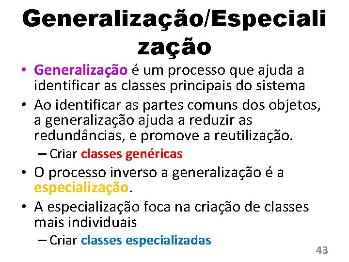 Generalização/Especiali zação • Generalização é um processo que ajuda a identificar as classes principais