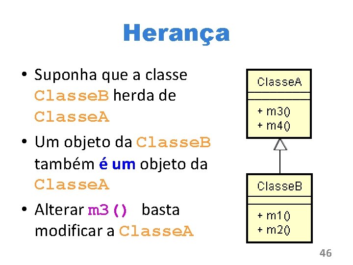 Herança • Suponha que a classe Classe. B herda de Classe. A • Um