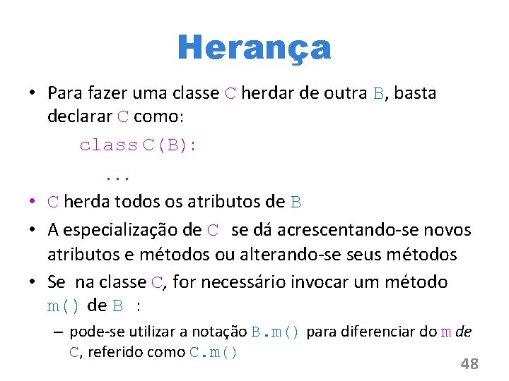 Herança • Para fazer uma classe C herdar de outra B, basta declarar C