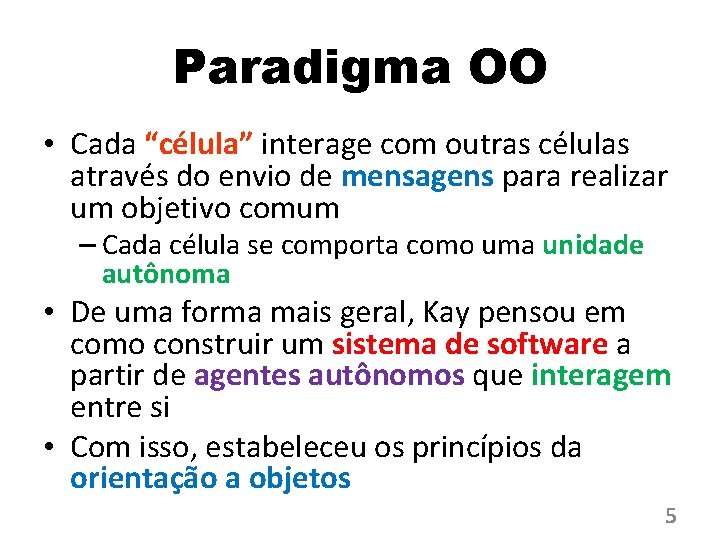 Paradigma OO • Cada “célula” interage com outras células através do envio de mensagens