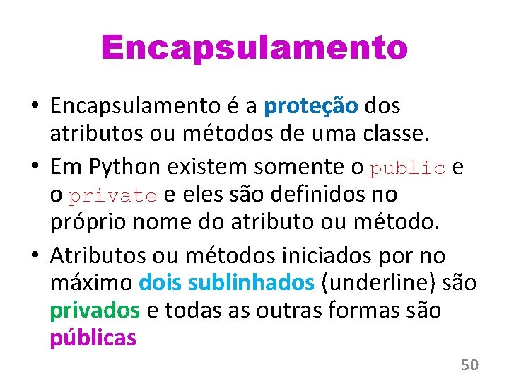 Encapsulamento • Encapsulamento é a proteção dos atributos ou métodos de uma classe. •