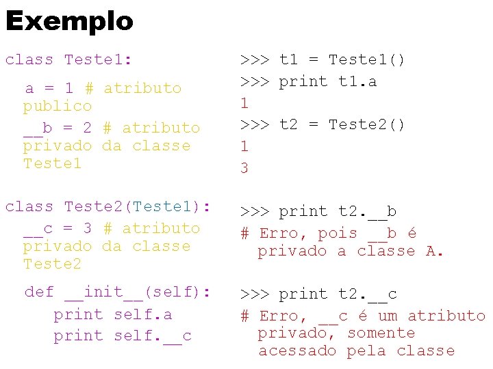 Exemplo class Teste 1: a = 1 # atributo publico __b = 2 #