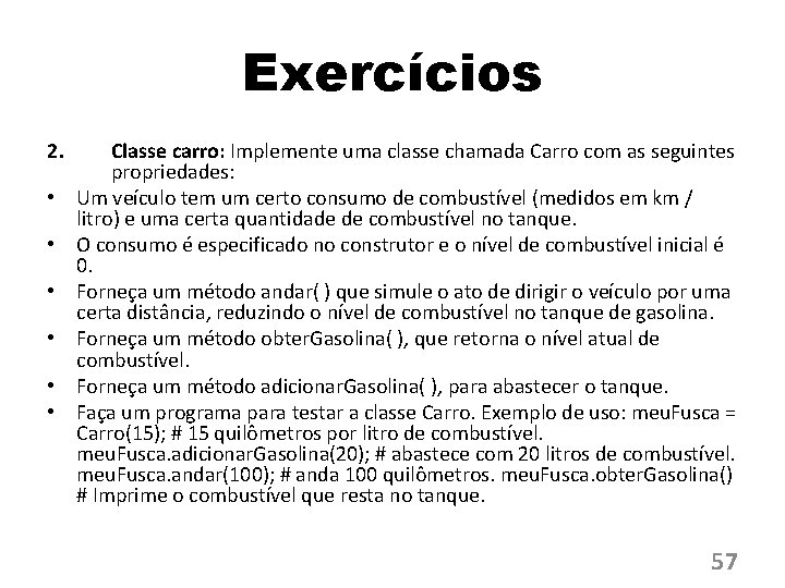 Exercícios 2. • • • Classe carro: Implemente uma classe chamada Carro com as