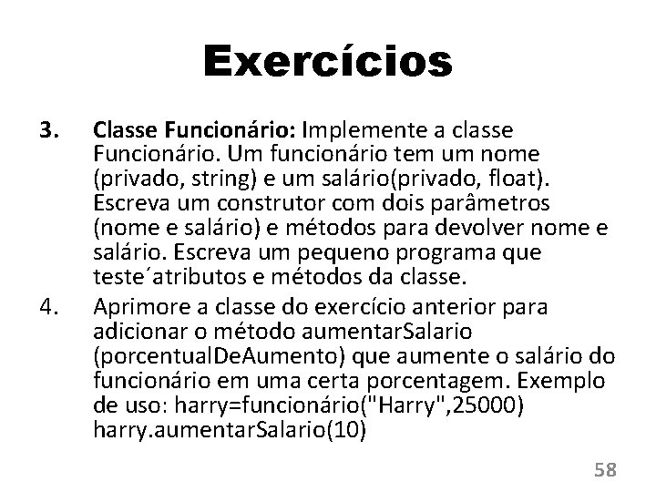 Exercícios 3. 4. Classe Funcionário: Implemente a classe Funcionário. Um funcionário tem um nome