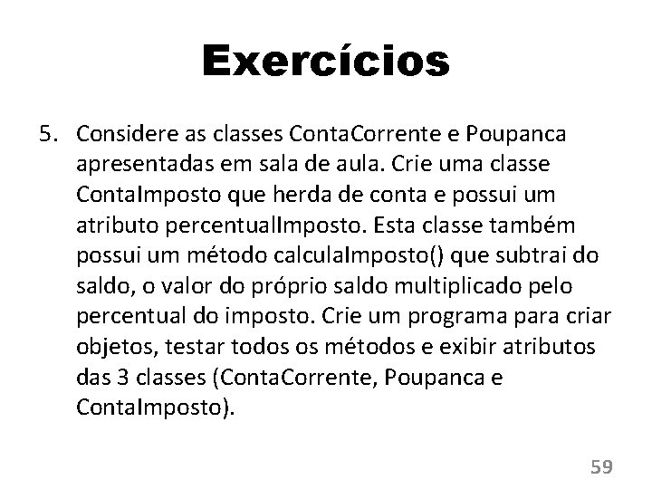 Exercícios 5. Considere as classes Conta. Corrente e Poupanca apresentadas em sala de aula.