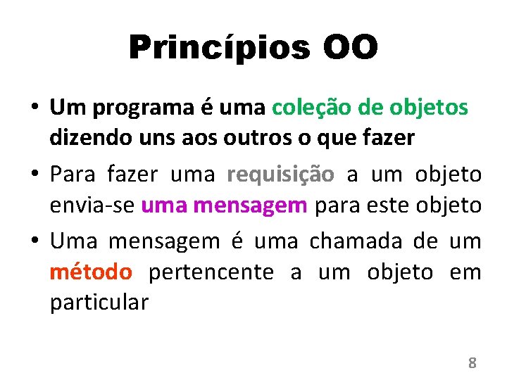 Princípios OO • Um programa é uma coleção de objetos dizendo uns aos outros