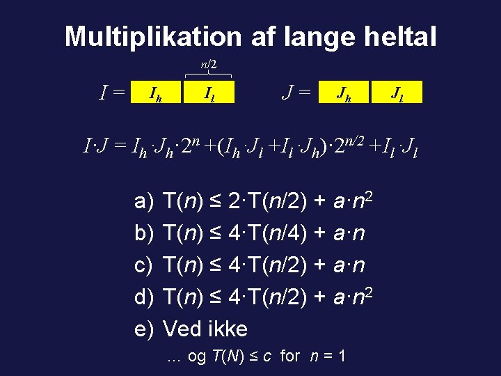 Multiplikation af lange heltal n/2 I= Ih Il J= Jh Jl I·J = Ih