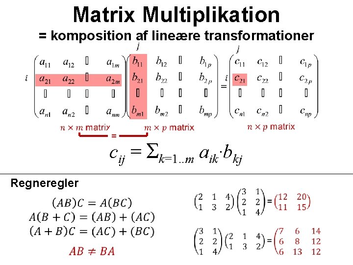 Matrix Multiplikation = komposition af lineære transformationer = cij = Σk=1. . m aik·bkj