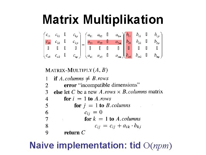 Matrix Multiplikation Naive implementation: tid O(npm) 