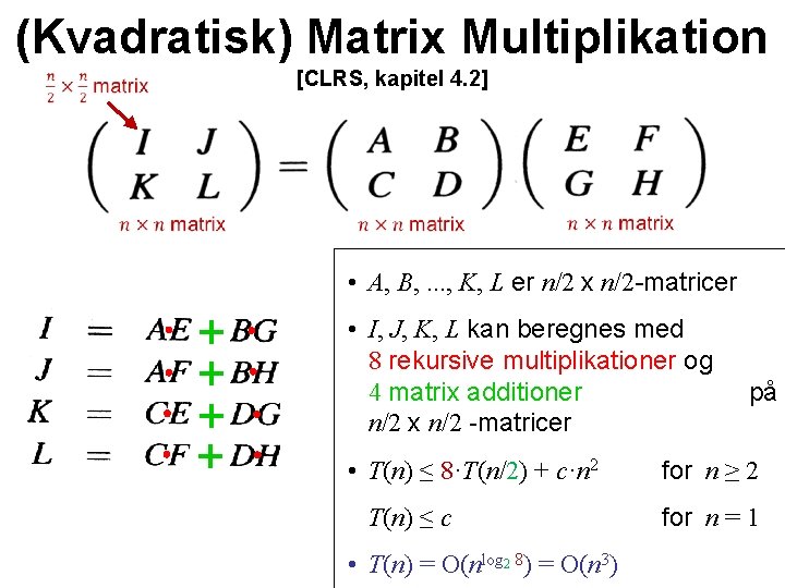 (Kvadratisk) Matrix Multiplikation [CLRS, kapitel 4. 2] • A, B, . . . ,