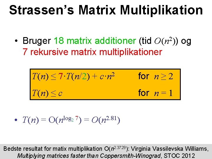 Strassen’s Matrix Multiplikation • Bruger 18 matrix additioner (tid O(n 2)) og 7 rekursive