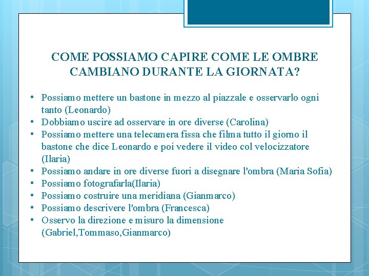 COME POSSIAMO CAPIRE COME LE OMBRE CAMBIANO DURANTE LA GIORNATA? • Possiamo mettere un