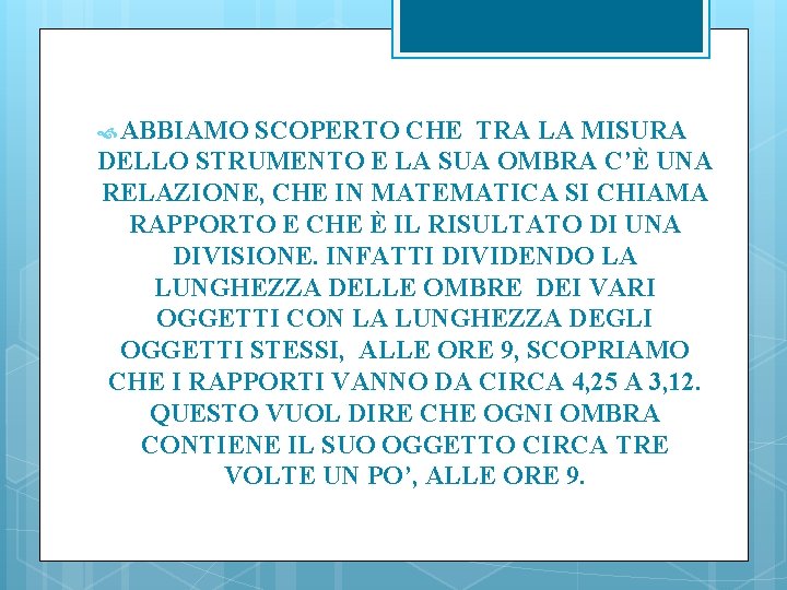  ABBIAMO SCOPERTO CHE TRA LA MISURA DELLO STRUMENTO E LA SUA OMBRA C’È