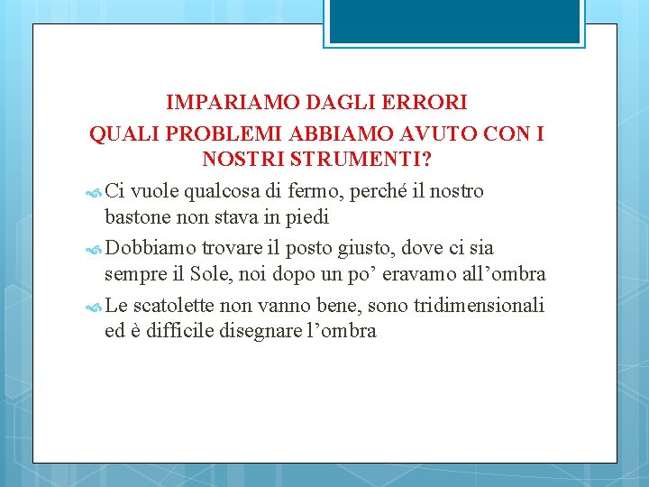 IMPARIAMO DAGLI ERRORI QUALI PROBLEMI ABBIAMO AVUTO CON I NOSTRI STRUMENTI? Ci vuole qualcosa