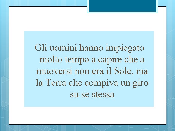 Gli uomini hanno impiegato molto tempo a capire che a muoversi non era il