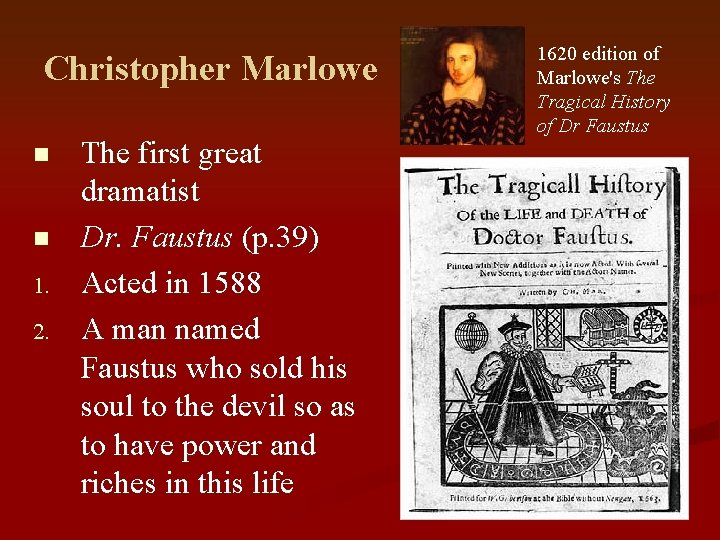 Christopher Marlowe n n 1. 2. The first great dramatist Dr. Faustus (p. 39)