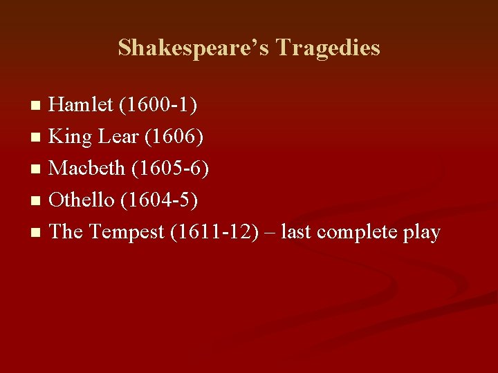 Shakespeare’s Tragedies Hamlet (1600 -1) n King Lear (1606) n Macbeth (1605 -6) n