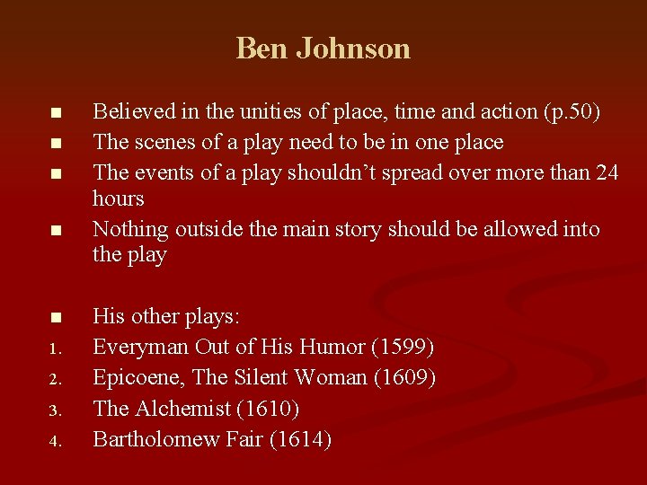 Ben Johnson n n 1. 2. 3. 4. Believed in the unities of place,