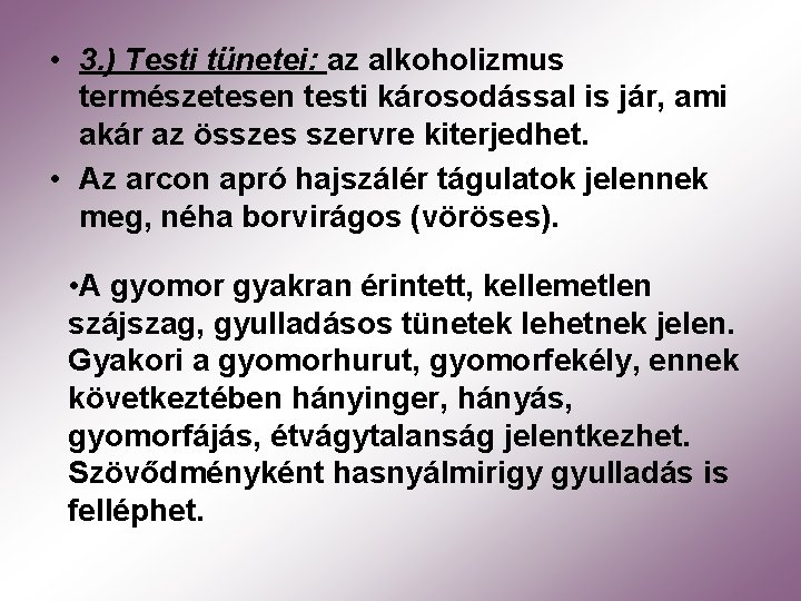  • 3. ) Testi tünetei: az alkoholizmus természetesen testi károsodással is jár, ami