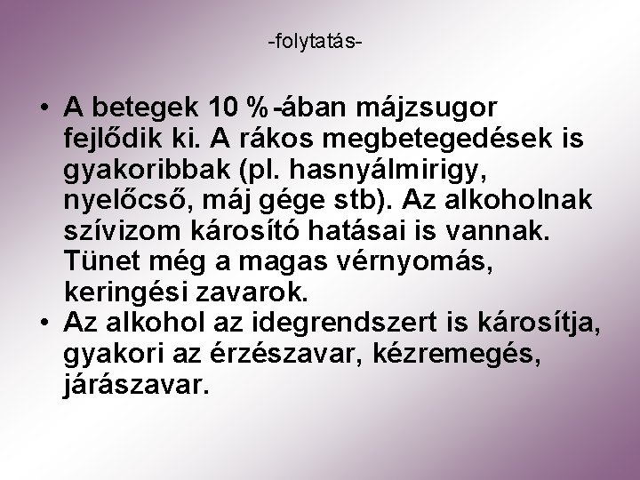 -folytatás- • A betegek 10 %-ában májzsugor fejlődik ki. A rákos megbetegedések is gyakoribbak