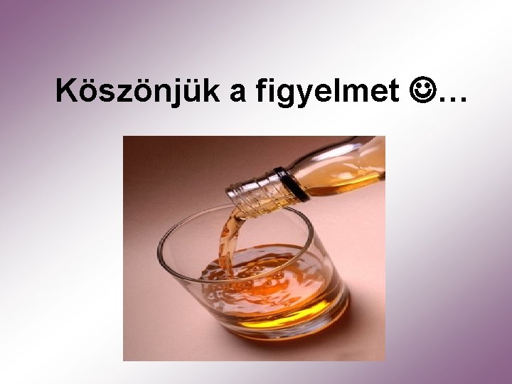 Köszönjük a figyelmet … 