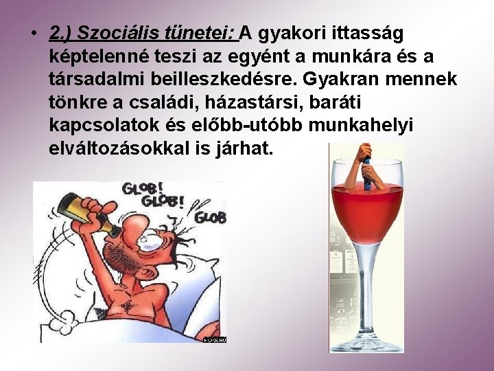  • 2. ) Szociális tünetei: A gyakori ittasság képtelenné teszi az egyént a
