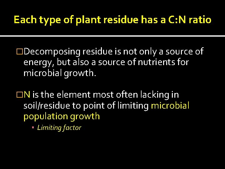 Each type of plant residue has a C: N ratio �Decomposing residue is not