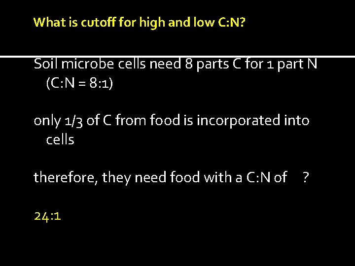 What is cutoff for high and low C: N? Soil microbe cells need 8