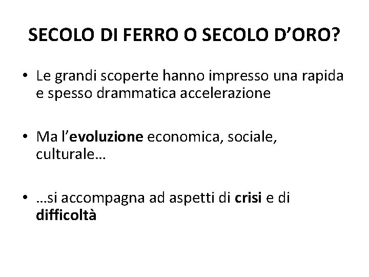 SECOLO DI FERRO O SECOLO D’ORO? • Le grandi scoperte hanno impresso una rapida