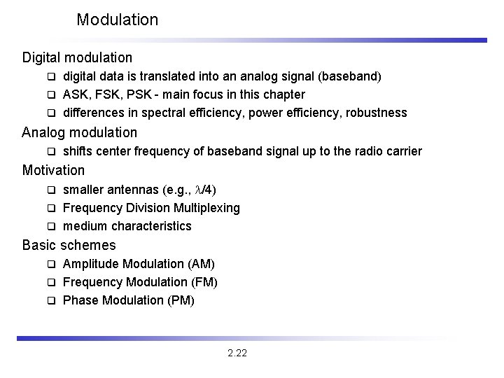 Modulation Digital modulation digital data is translated into an analog signal (baseband) q ASK,