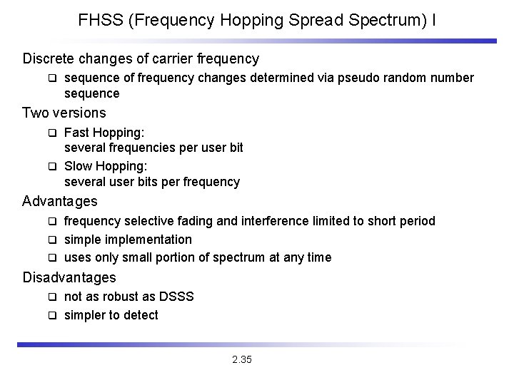 FHSS (Frequency Hopping Spread Spectrum) I Discrete changes of carrier frequency q sequence of