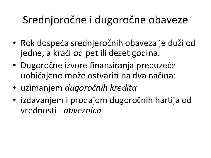 Srednjoročne i dugoročne obaveze • Rok dospeća srednjeročnih obaveza je duži od jedne, a