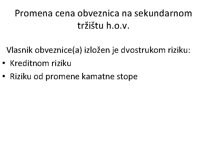 Promena cena obveznica na sekundarnom tržištu h. o. v. Vlasnik obveznice(a) izložen je dvostrukom