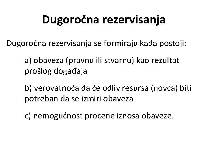 Dugoročna rezervisanja se formiraju kada postoji: a) obaveza (pravnu ili stvarnu) kao rezultat prošlog