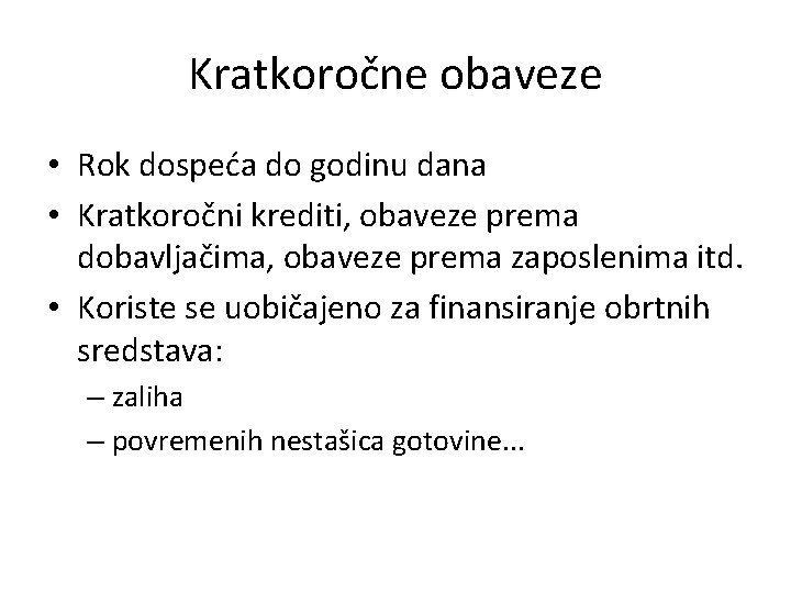 Kratkoročne obaveze • Rok dospeća do godinu dana • Kratkoročni krediti, obaveze prema dobavljačima,