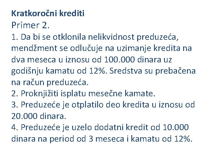 Kratkoročni krediti Primer 2. 1. Da bi se otklonila nelikvidnost preduzeća, mendžment se odlučuje