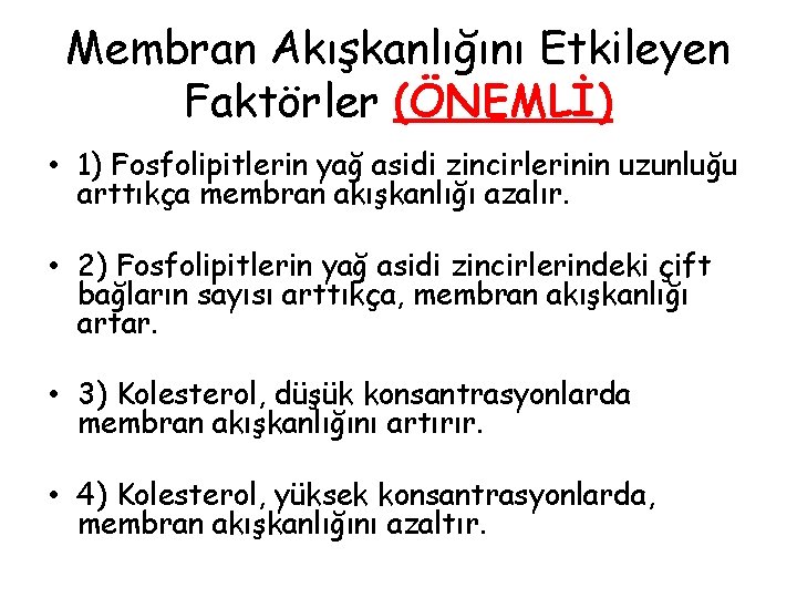 Membran Akışkanlığını Etkileyen Faktörler (ÖNEMLİ) • 1) Fosfolipitlerin yağ asidi zincirlerinin uzunluğu arttıkça membran