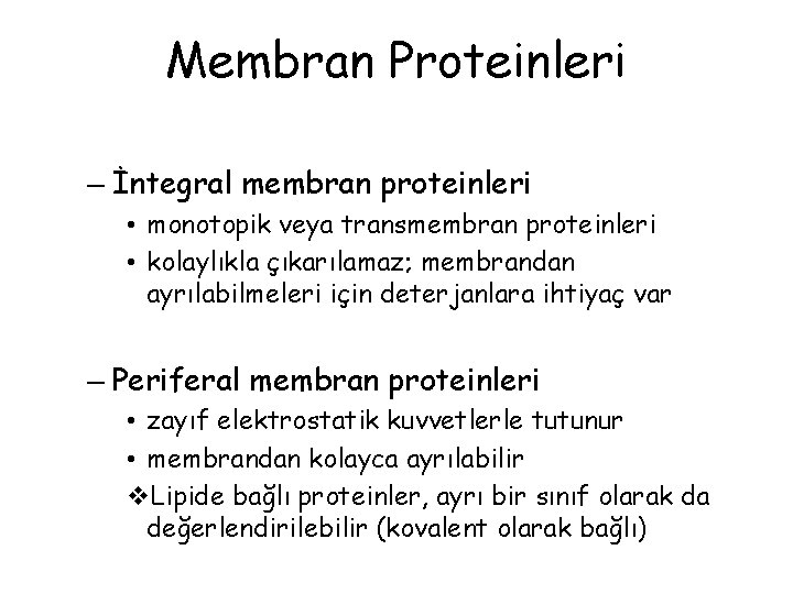 Membran Proteinleri – İntegral membran proteinleri • monotopik veya transmembran proteinleri • kolaylıkla çıkarılamaz;