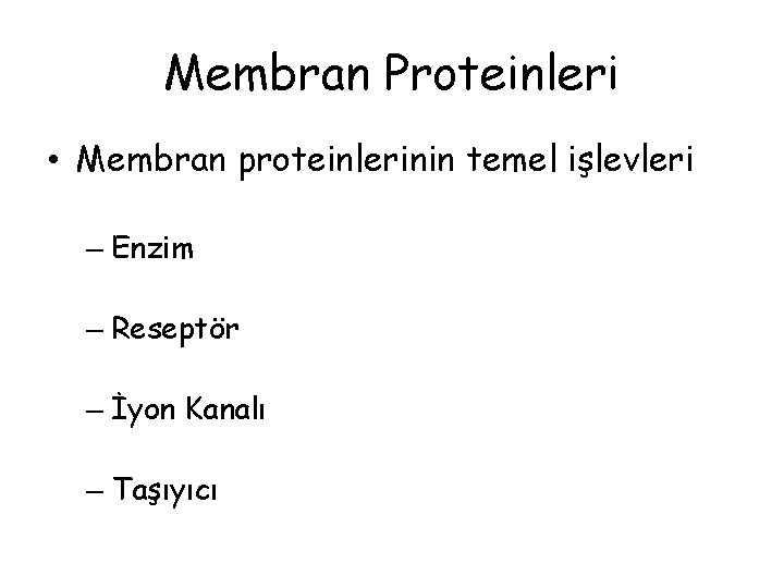 Membran Proteinleri • Membran proteinlerinin temel işlevleri – Enzim – Reseptör – İyon Kanalı