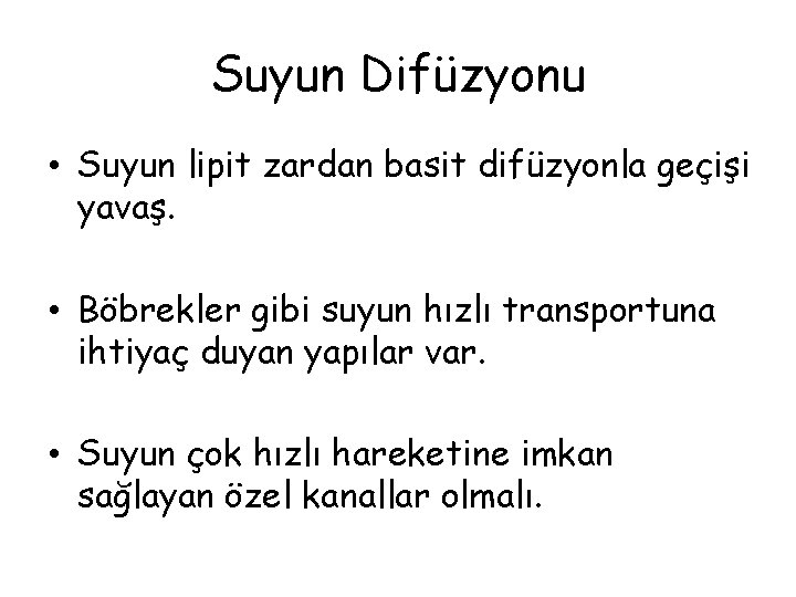 Suyun Difüzyonu • Suyun lipit zardan basit difüzyonla geçişi yavaş. • Böbrekler gibi suyun