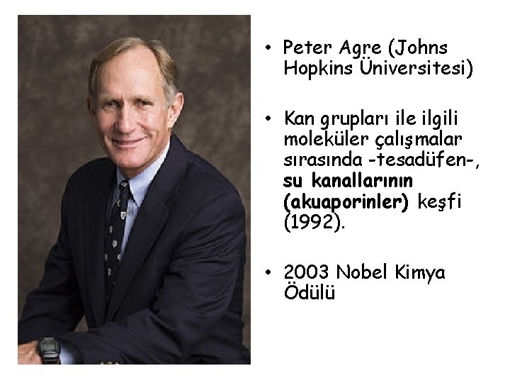  • Peter Agre (Johns Hopkins Üniversitesi) • Kan grupları ile ilgili moleküler çalışmalar