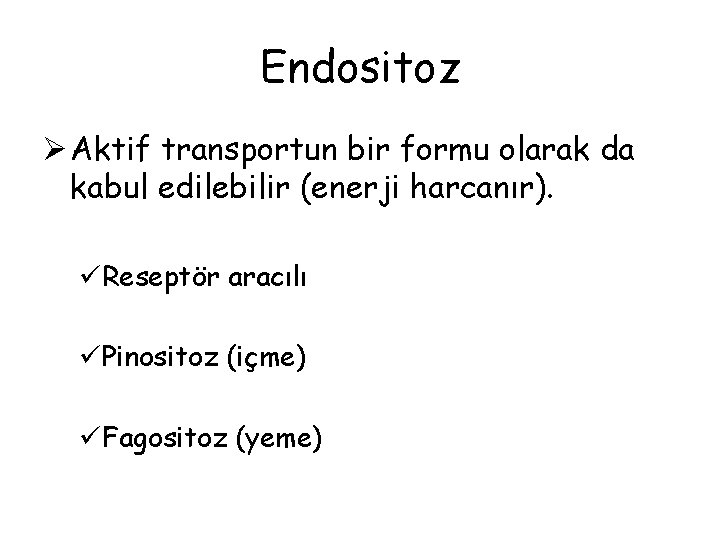 Endositoz Ø Aktif transportun bir formu olarak da kabul edilebilir (enerji harcanır). üReseptör aracılı