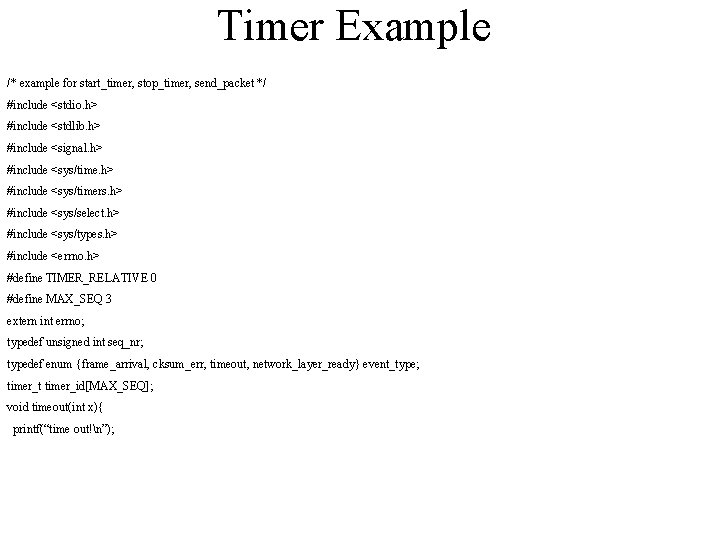 Timer Example /* example for start_timer, stop_timer, send_packet */ #include <stdio. h> #include <stdlib.